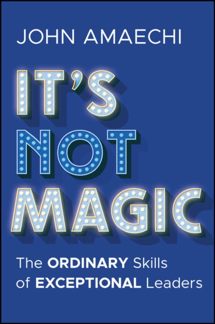 Cover for John Amaechi · It's Not Magic: The Ordinary Skills of Exceptional Leaders (Hardcover Book) (2025)