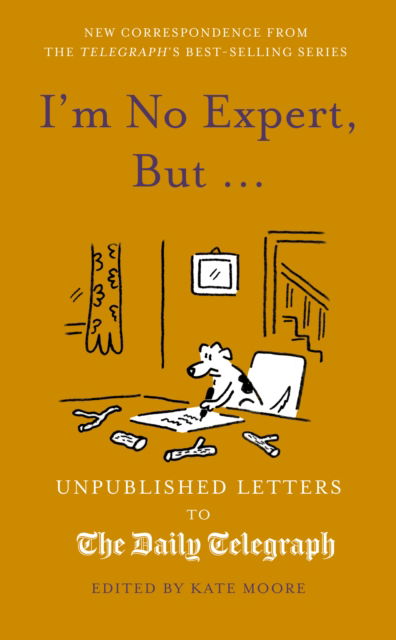 Cover for Kate Moore · I'm No Expert, But ...: Unpublished Letters to the Daily Telegraph vol. 17 - Daily Telegraph Letters (Gebundenes Buch) (2025)