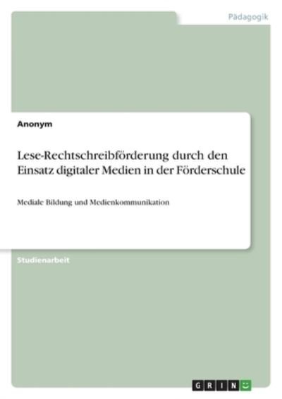 Cover for Anonym · Lese-Rechtschreibfoerderung durch den Einsatz digitaler Medien in der Foerderschule (Paperback Bog) (2021)