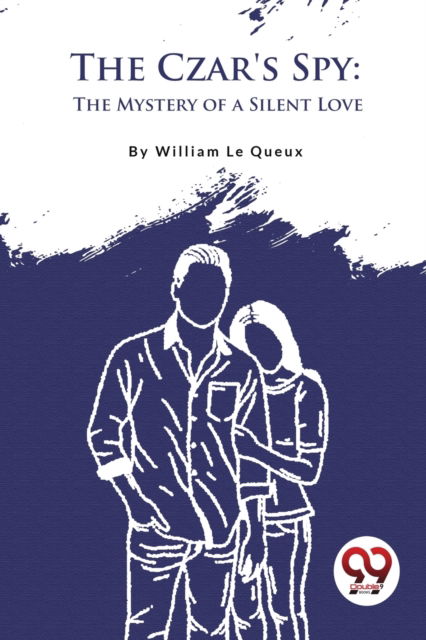 Cover for William Le Queux · The Czar's Spy: The Mystery of a Silent Love (Paperback Book) (2023)