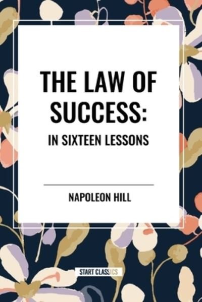 Cover for Napoleon Hill · The Law of Success: In Sixteen Lessons: Complete and Unabridged (Paperback Book) (2024)