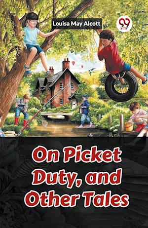 Cover for Louisa May Alcott · On Picket Duty, and Other Tales (Edition2023) (Taschenbuch) (2023)