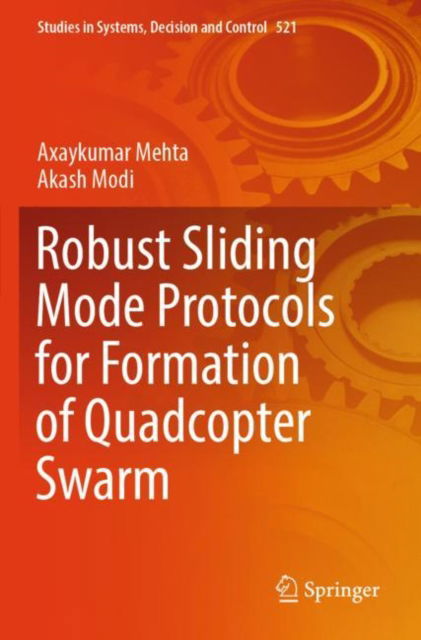 Robust Sliding Mode Protocols for Formation of Quadcopter Swarm - Studies in Systems, Decision and Control - Axaykumar Mehta - Bøger - Springer Verlag, Singapore - 9789819997282 - 2. april 2025