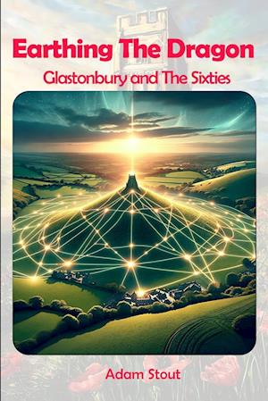 Cover for Adam Stout · Earthing The Dragon: Glastonbury and the 60's (Paperback Bog) (2025)