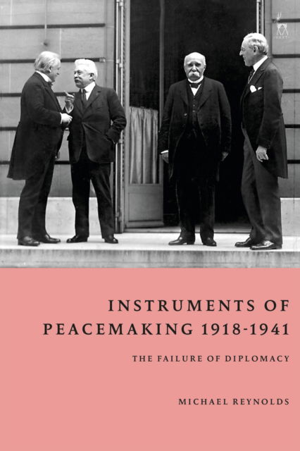 Cover for Michael Reynolds · Instruments of Peacemaking 1918-1941: The Failure of Diplomacy (Hardcover bog) (2025)