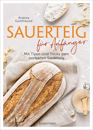 Cover for Andrea Gottfreund · Sauerteig für Anfänger - Mit Tipps und Tricks zum perfekten Brot (Book) (2024)