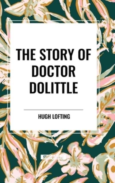 Cover for Hugh Lofting · The Story of Doctor Dolittle (Hardcover Book) (2024)