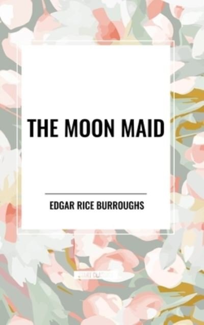 Cover for Edgar Rice Burroughs · The Moon Maid (Inbunden Bok) (2024)