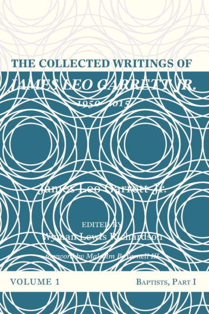 Cover for Garrett, James Leo, Jr. · Collected Writings of James Leo Garrett Jr. , 1950-2015 : Volume One (N/A) (2017)