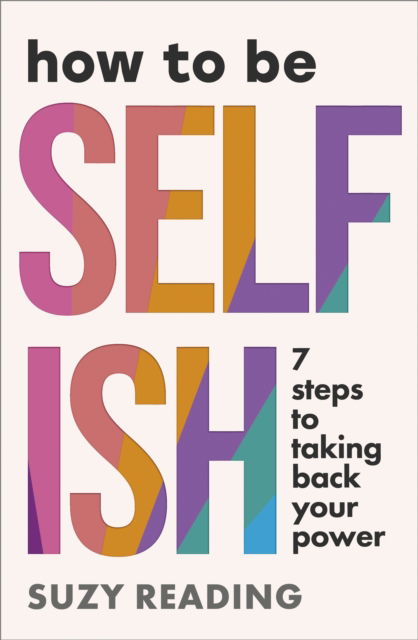 Cover for Suzy Reading · How to Be Selfish: 7 steps to taking back your power (Paperback Book) (2025)