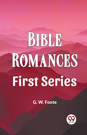 Cover for G W Foote · Bible Romances First Series (Paperback Book) (2024)