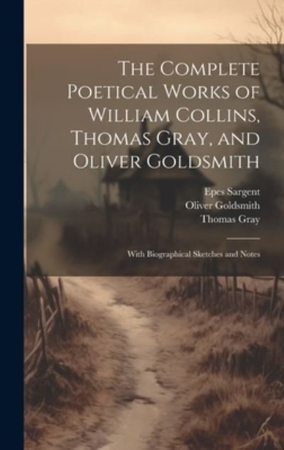 Cover for Epes Sargent · Complete Poetical Works of William Collins, Thomas Gray, and Oliver Goldsmith (Bog) (2023)