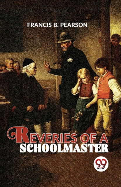 Cover for Francis B. Pearson · Reveries of a Schoolmaster (Taschenbuch) (2023)