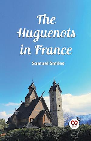 Cover for Samuel Smiles · The Huguenots in France (Edition2023) (Paperback Book) (2024)