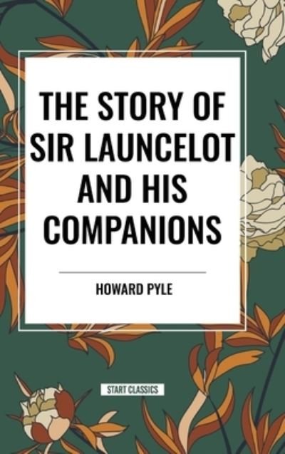 Cover for Howard Pyle · The Story of Sir Launcelot and His Companions (Inbunden Bok) (2024)