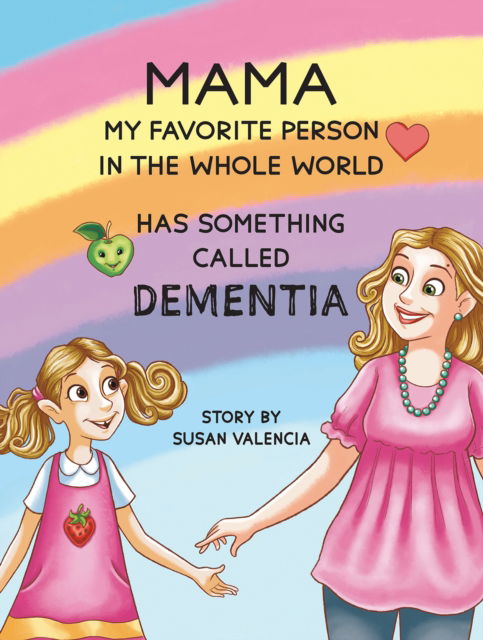 Cover for Susan Valencia · Mama—My Favorite Person in the Whole World—Has Something Called Dementia (Paperback Book) (2025)
