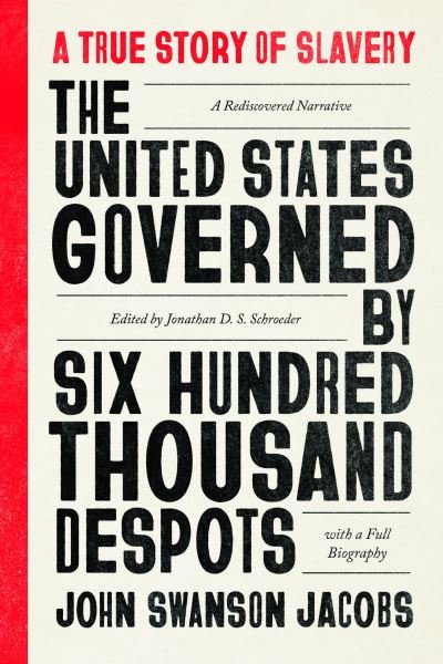 Cover for John Swanson Jacobs · United States Governed by Six Hundred Thousand Despots : A True Story of Slavery (Book) (2024)