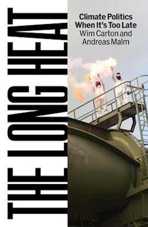 Cover for Andreas Malm · The Long Heat: Climate Politics When It’s Too Late (Hardcover Book) (2025)