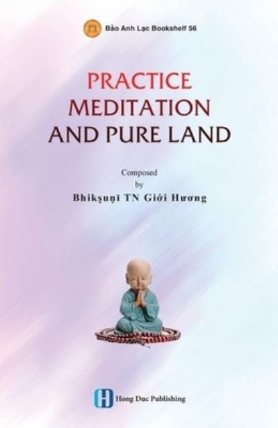 Cover for Gi&amp;#7899; i H&amp;#432; &amp;#417; ng Bhikkhun&amp;#299; · Practice Meditation and Pure Land (Book) (2023)