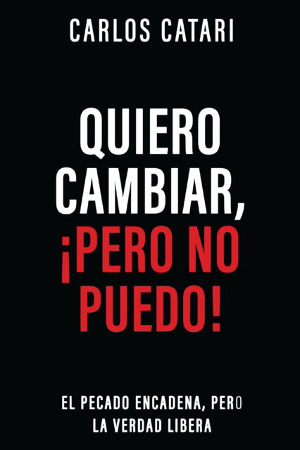 Cover for Catari Carlos Catari · Quiero cambiar, !pero no puedo!: El pecado encadena, pero la Verdad libera (Paperback Book) (2026)