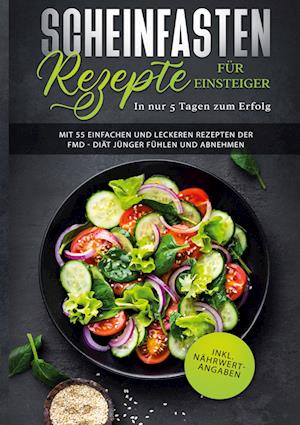 Cover for Pamela Lang · Scheinfasten Rezepte für Einsteiger - In nur 5 Tagen zum Erfolg: Mit 55 einfachen und leckeren Rezepten der FMD - Diät jünger fühlen und abnehmen | inkl. Nährwertangaben (Fasting Mimicking Diet Buch) (Book) (2022)