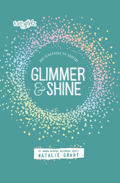 Cover for Natalie Grant · Glimmer and Shine: 365 Devotions to Inspire - Faithgirlz (Paperback Book) (2024)