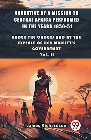 Cover for James Richardson · Narrative of a Mission to Central Africa Performed in the Years 1850-51Under The Orders And At The Expense Of Her Majesty'S Government Vol. II (Edition2024) (Paperback Book) (2024)