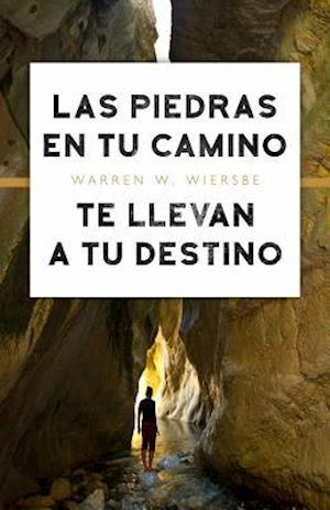 Cover for Warren W Wiersbe · Las Piedras En Tu Camino Te Llevan a Tu Destino (Paperback Book) (2017)