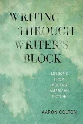 Cover for Aaron Colton · Writing Through Writer's Block: Lessons from Modern American Fiction - New American Canon (Paperback Book) (2025)