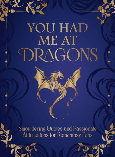 Cover for Summersdale Publishers · You Had Me at Dragons: Smouldering Quotes and Passionate Affirmations for Romantasy Fans (Hardcover Book) (2025)