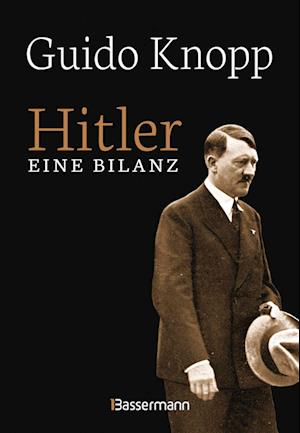Cover for Guido Knopp · Hitler - Eine Bilanz: Der Spiegel-Bestseller als Sonderausgabe. Fundiert, informativ und spannend erzählt: Ein facettenreiches Porträt von Adolf ... fiel seine Ideologie auf fruchtbaren Boden? (Buch) (2022)