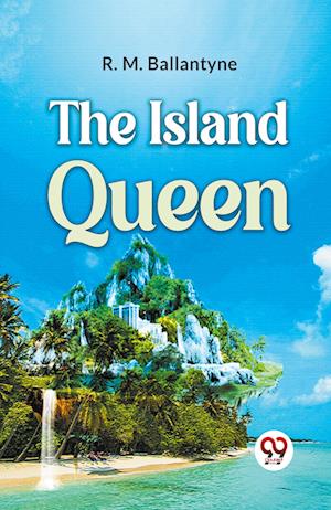 Cover for R.M. Ballantyne · The Island Queen (Paperback Book) (2023)