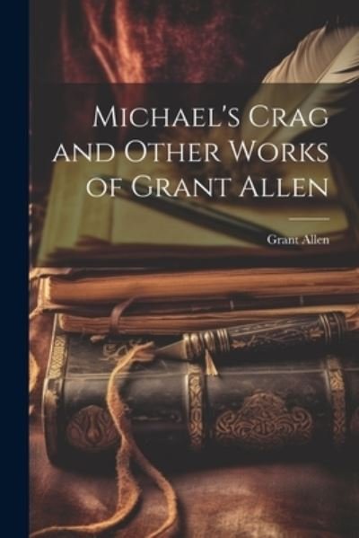 Cover for Grant Allen · Michael's Crag and Other Works of Grant Allen (Book) (2023)