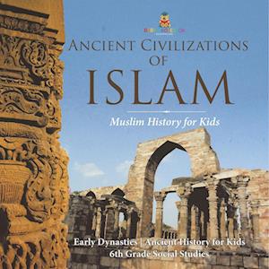 Cover for Baby Professor · Ancient Civilizations of Islam - Muslim History for Kids - Early Dynasties Ancient History for Kids 6th Grade Social Studies (Paperback Bog) (2024)