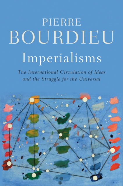 Cover for Pierre Bourdieu · Imperialisms: The International Circulation of Ideas and the Struggle for the Universal (Hardcover Book) (2025)