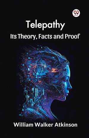 Cover for William Walker Atkinson · Telepathy its Theory, Facts and Proof (Paperback Bog) (2025)