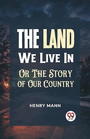 Cover for Henry Mann · &quot;The Land We Live in or the Story of Our Country&quot; (Paperback Book) (2023)