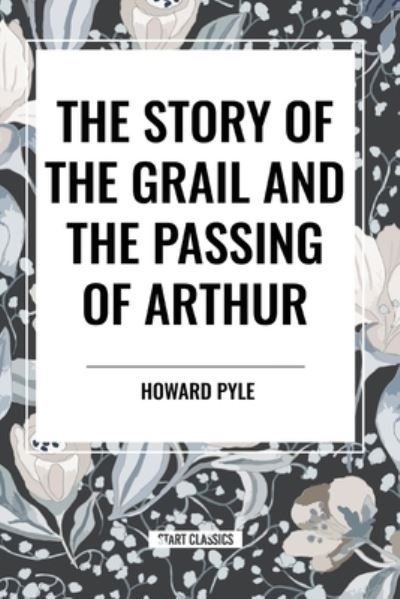 Cover for Howard Pyle · The Story of the Grail and the Passing of Arthur (Paperback Book) (2024)