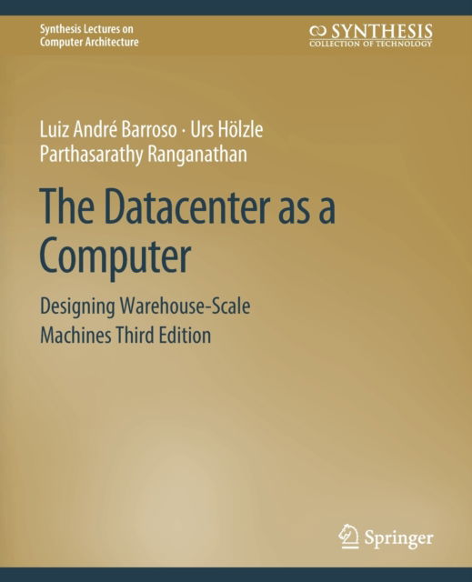 Cover for Luiz Andre Barroso · The Datacenter as a Computer: Designing Warehouse-Scale Machines, Third Edition - Synthesis Lectures on Computer Architecture (Paperback Book) [1st rev of 3 Revised edition] (2018)