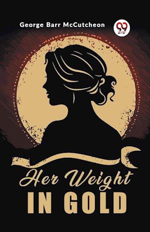 Cover for George Barr McCutcheon · Her Weight in Gold (Edition2023) (Taschenbuch) (2024)