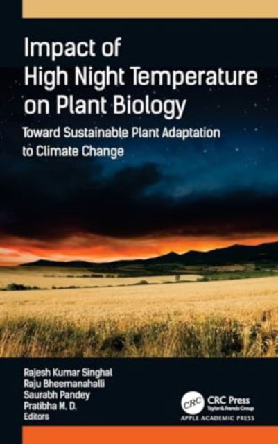 Impact of High Night Temperature on Plant Biology: Toward Sustainable Plant Adaptation to Climate Change -  - Książki - Apple Academic Press Inc. - 9781774917336 - 6 grudnia 2024