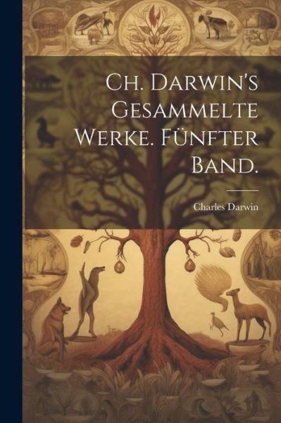 Cover for Charles Darwin · Ch. Darwin's Gesammelte Werke. Fünfter Band (Book) (2023)