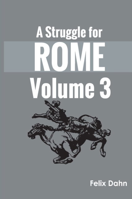 Cover for Felix Dahn · A Struggle for Rome v 3 (Paperback Book) (2022)