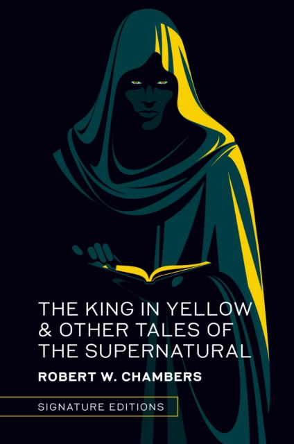 Cover for Robert W. Chambers · The King in Yellow &amp; Other Tales of the Supernatural - Signature Editions (Hardcover Book) (2025)