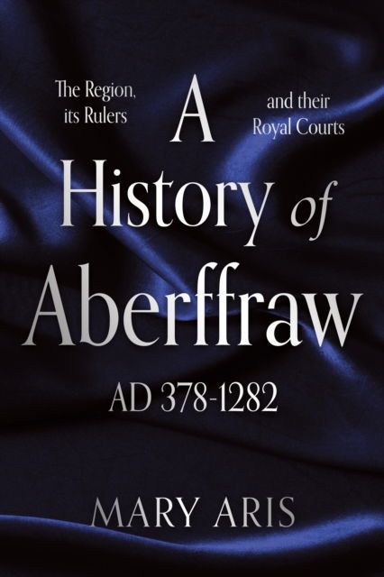 Cover for Mary Aris · A History of Aberffraw AD 400-1282: The Region, its Rulers and their Royal Courts (Paperback Book) (2025)
