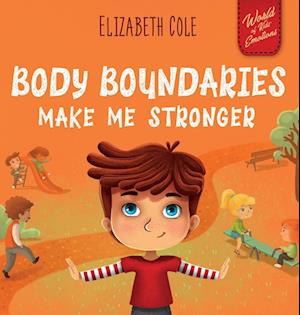 Cover for Elizabeth Cole · Body Boundaries Make Me Stronger: Personal Safety Book For Kids About Body Safet (Book) (2022)