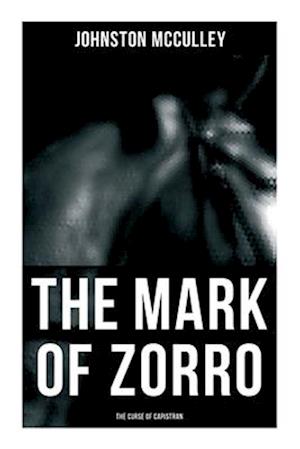 Mark of Zorro : the Curse of Capistran - Johnston McCulley - Bøger - OK Publishing - 9788027274338 - 15. februar 2022