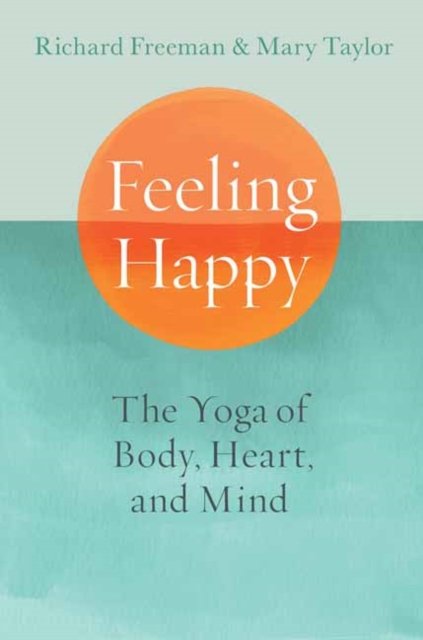 Cover for Mary Taylor · Feeling Happy: The Yoga of Body, Heart, and Mind (Paperback Book) (2024)