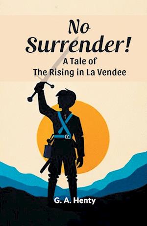 Cover for G a Henty · No Surrender!A Tale of the Rising in La Vendee (Edition2024) (Paperback Book) (2024)