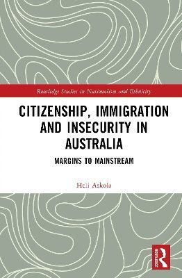 Cover for Askola, Heli (Monash University, Australia) · Citizenship, Immigration and Insecurity in Australia: Margins to Mainstream - Routledge Studies in Nationalism and Ethnicity (Hardcover Book) (2025)